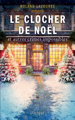 Le clocher de Noël et autres crimes impossibles de Roland&nbsp;Lacourbe