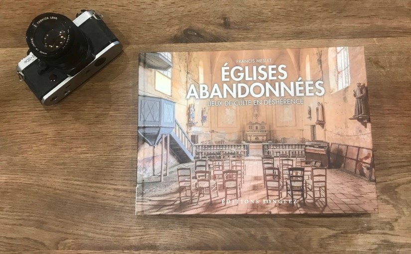 Églises abandonnées, lieux de cultes en déshérence de Francis Meslet aux éditions&nbsp;Jonglez