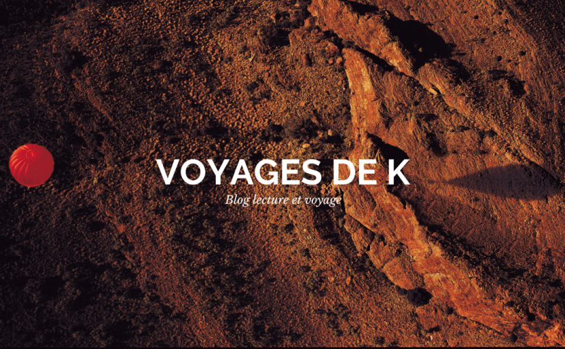 Portrait de voyageurs #3 : K. voyageuse et grande lectrice, auteur du blog Les voyages de&nbsp;K.